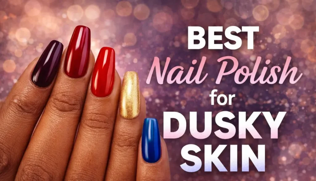 Nail Polish for Dusky Skin