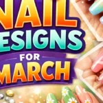 Trending Nail Designs for March